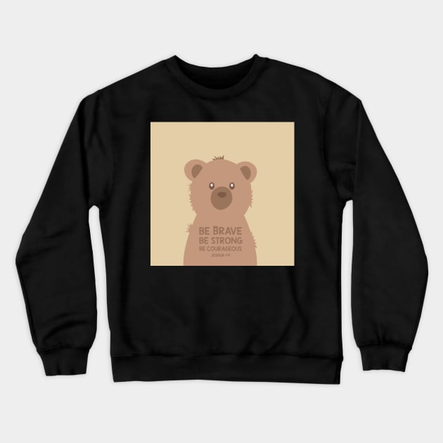 BE BRAVE,BE STRONG,BE COURAGEOUS Joshua 1:9 Crewneck Sweatshirt by LizTaylor1019